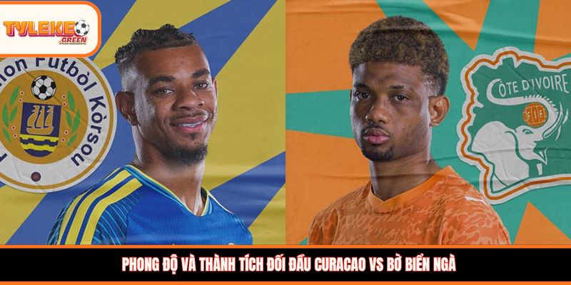 Phong độ và thành tích đối đầu Curacao vs Bờ Biển Ngà