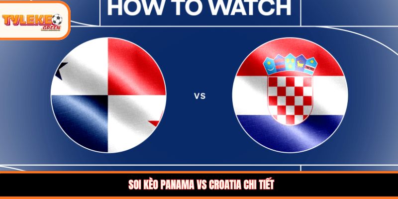 Soi kèo Panama vs Croatia chi tiết