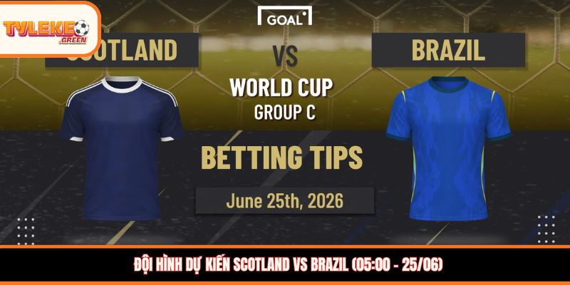 Đội hình dự kiến Scotland vs Brazil (05:00 – 25/06)