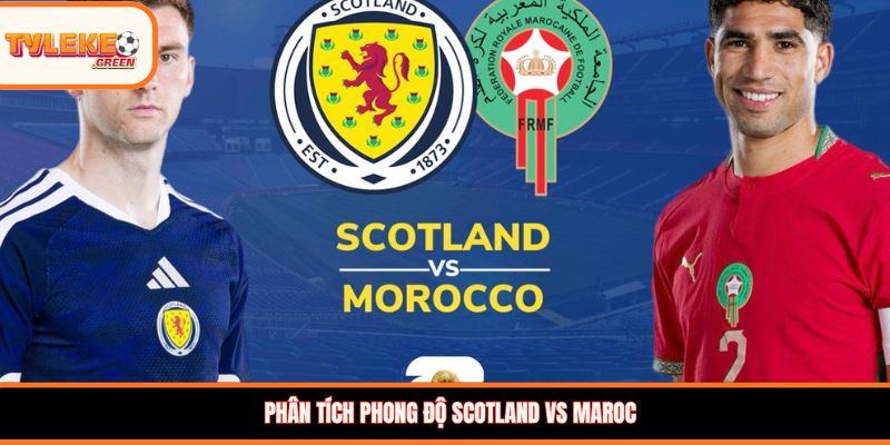 Phân tích phong độ Scotland vs Maroc
