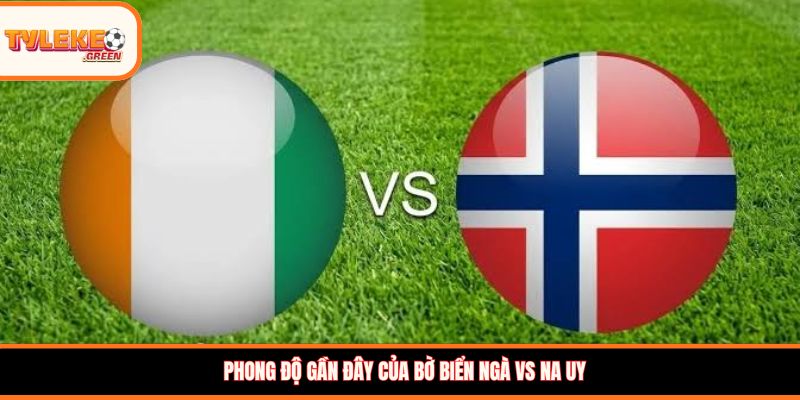 Phong độ gần đây của Bờ Biển Ngà vs Na Uy