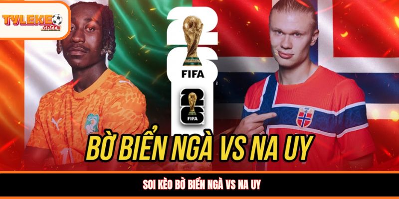 Soi kèo Bờ Biển Ngà vs Na Uy