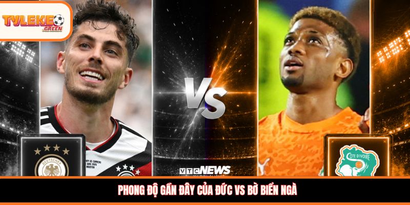Phong độ gần đây của Đức vs Bờ Biển Ngà