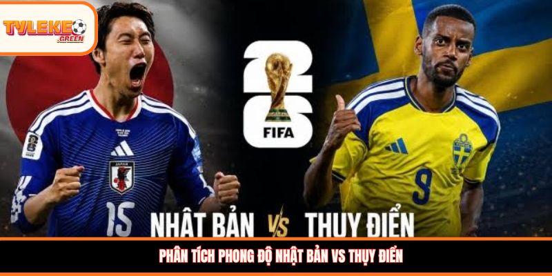 Phân tích phong độ Nhật Bản vs Thụy Điển