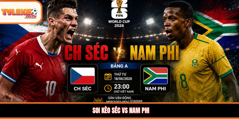Soi kèo Séc vs Nam Phi