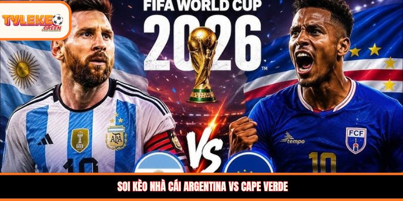 Soi kèo nhà cái Argentina vs Cape Verde