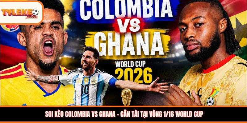 Soi kèo Colombia vs Ghana – Cân tài tại vòng 1/16 World Cup 